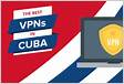 5 Mejores VPN para Cuba 2024 Privadas, Rápidas y Streamin